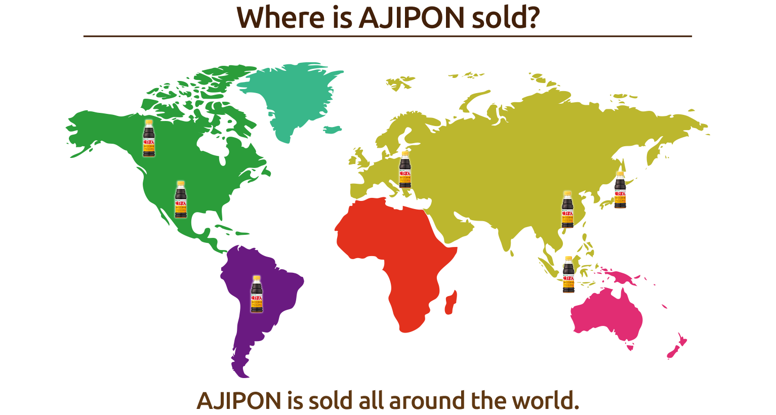 Where is AJIPON sold? AJIPON is sold all around the world.